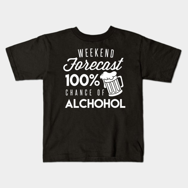 The Forecast For The Weekend Is 100% Chance Of Alcohol - Beer Lover Beer Drinker Kids T-Shirt by fromherotozero